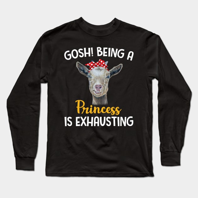 Goat Gosh Being A Princess Is Exhausting Long Sleeve T-Shirt by Manonee